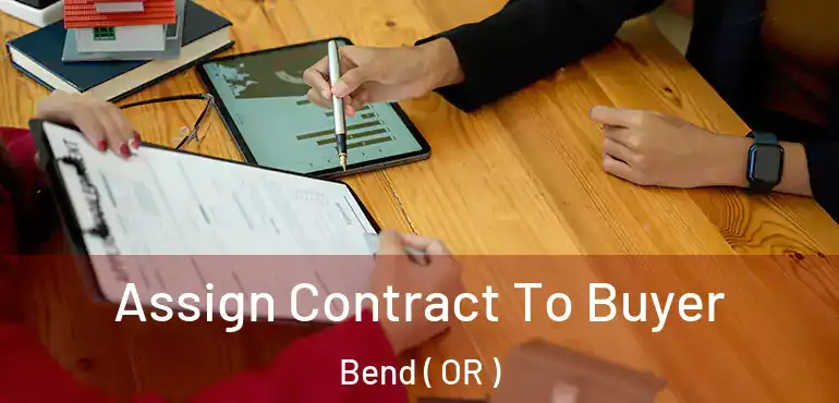Assign Contract To Buyer Bend ( OR )