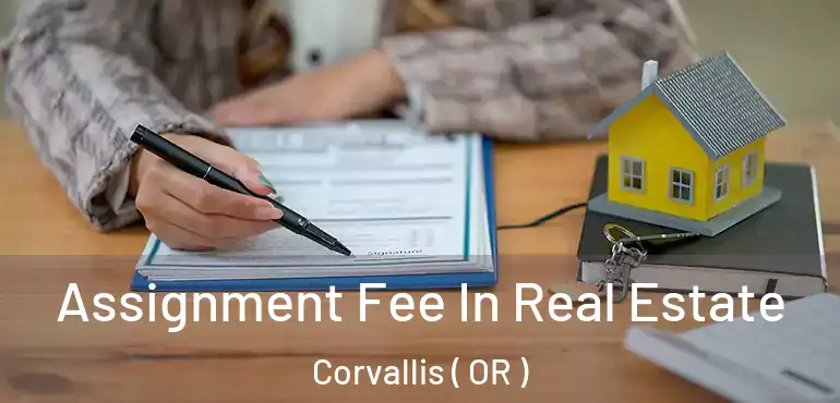  Assignment Fee In Real Estate Corvallis ( OR )