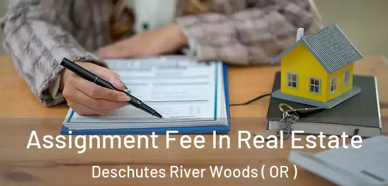  Assignment Fee In Real Estate Deschutes River Woods ( OR )
