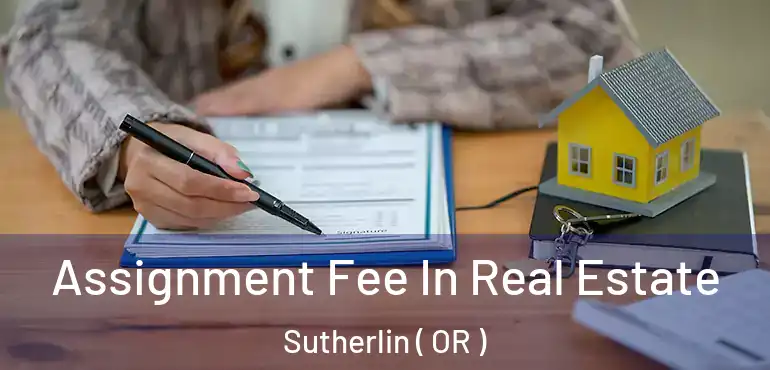  Assignment Fee In Real Estate Sutherlin ( OR )