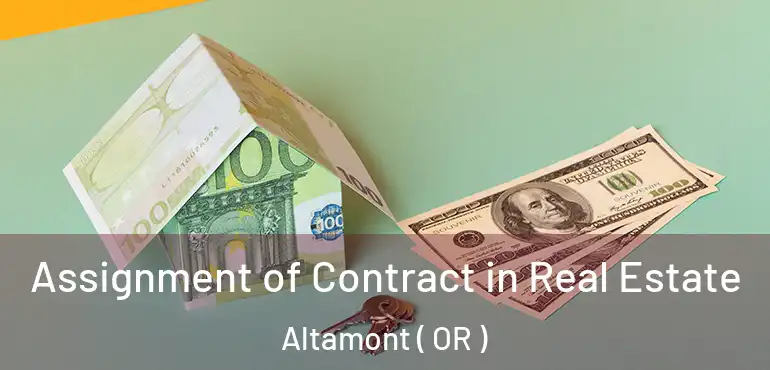 Assignment of Contract in Real Estate Altamont ( OR )