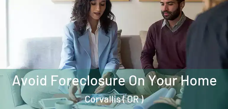  Avoid Foreclosure On Your Home Corvallis ( OR )