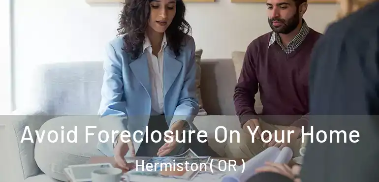  Avoid Foreclosure On Your Home Hermiston ( OR )