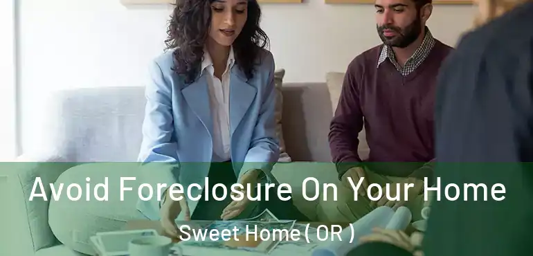  Avoid Foreclosure On Your Home Sweet Home ( OR )
