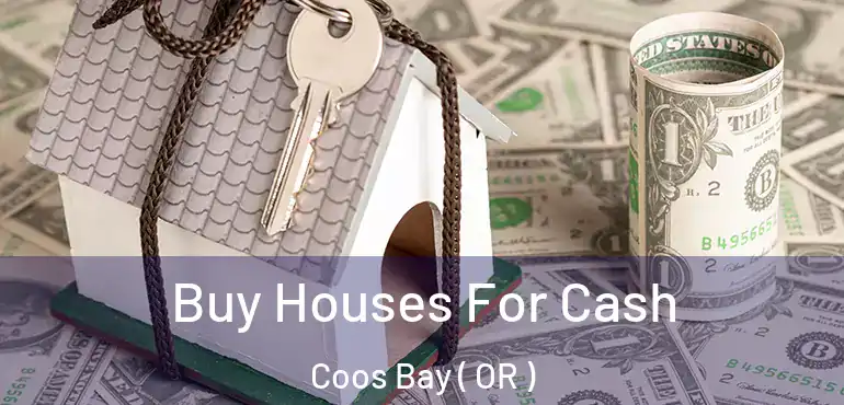  Buy Houses For Cash Coos Bay ( OR )