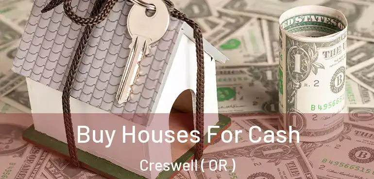  Buy Houses For Cash Creswell ( OR )