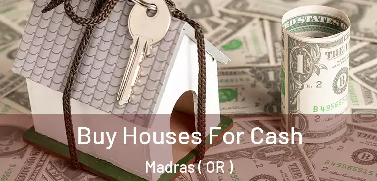 Buy Houses For Cash Madras ( OR )