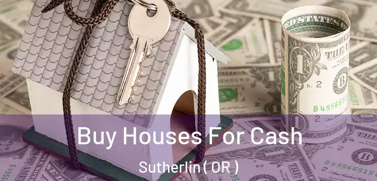  Buy Houses For Cash Sutherlin ( OR )