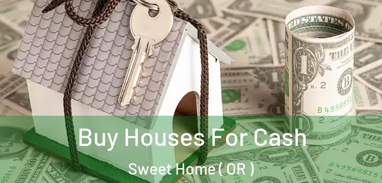  Buy Houses For Cash Sweet Home ( OR )