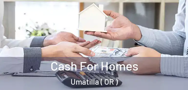  Cash For Homes Umatilla ( OR )