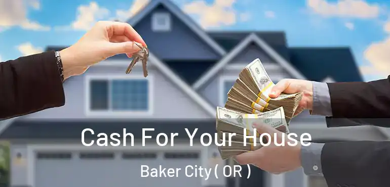  Cash For Your House Baker City ( OR )