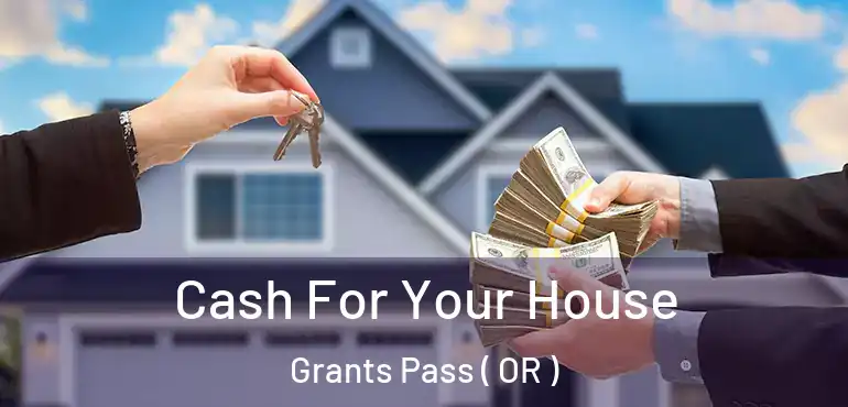  Cash For Your House Grants Pass ( OR )