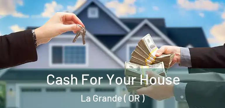  Cash For Your House La Grande ( OR )
