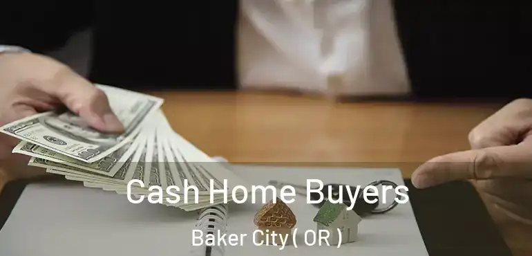  Cash Home Buyers Baker City ( OR )