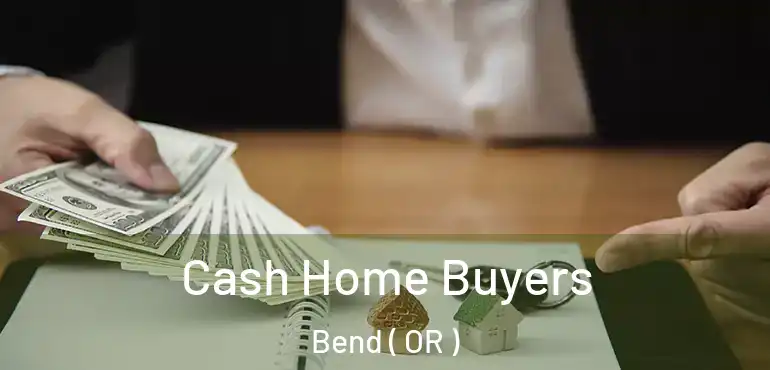  Cash Home Buyers Bend ( OR )
