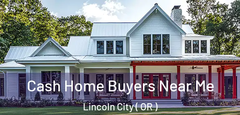  Cash Home Buyers Near Me Lincoln City ( OR )