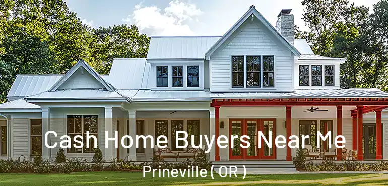  Cash Home Buyers Near Me Prineville ( OR )