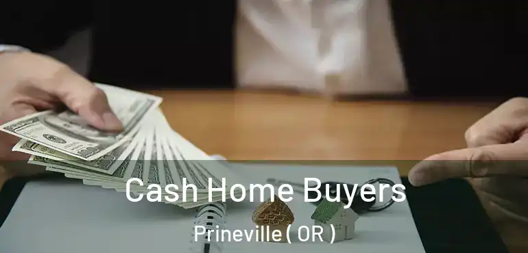  Cash Home Buyers Prineville ( OR )