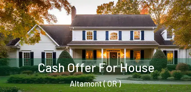 Cash Offer For House Altamont ( OR )