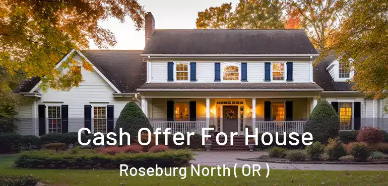 Cash Offer For House Roseburg North ( OR )