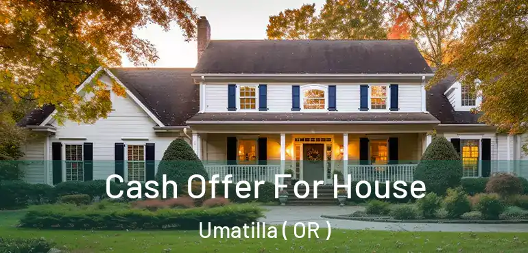 Cash Offer For House Umatilla ( OR )