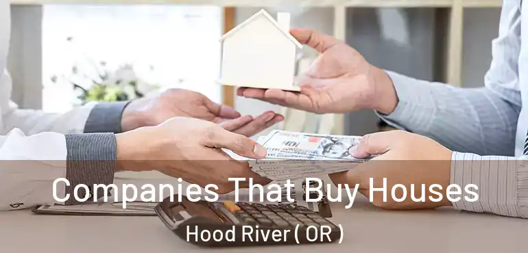  Companies That Buy Houses Hood River ( OR )