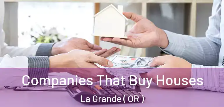  Companies That Buy Houses La Grande ( OR )