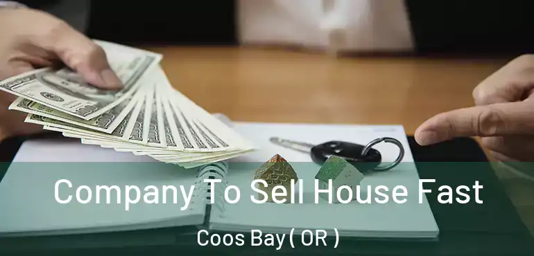  Company To Sell House Fast Coos Bay ( OR )