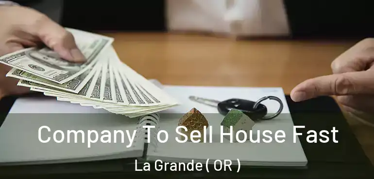  Company To Sell House Fast La Grande ( OR )