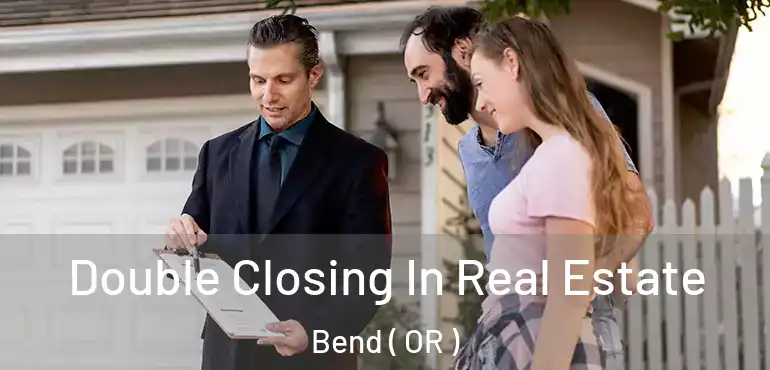  Double Closing In Real Estate Bend ( OR )
