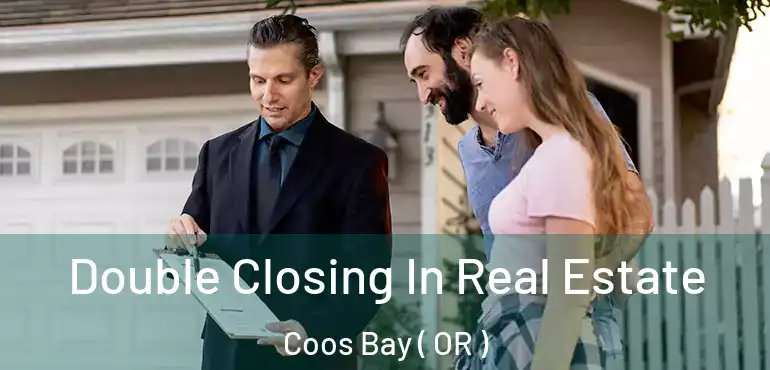 Double Closing In Real Estate Coos Bay ( OR )