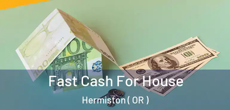 Fast Cash For House Hermiston ( OR )