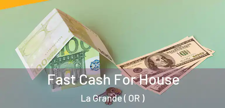  Fast Cash For House La Grande ( OR )