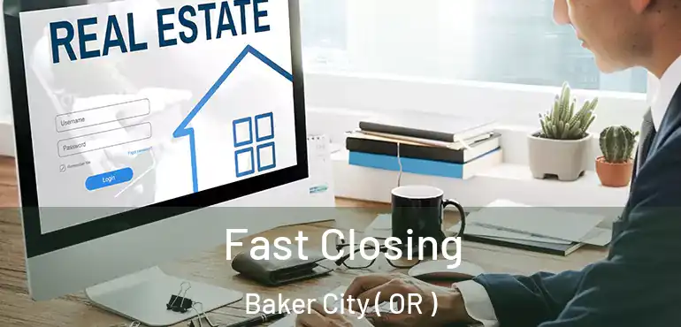  Fast Closing Baker City ( OR )