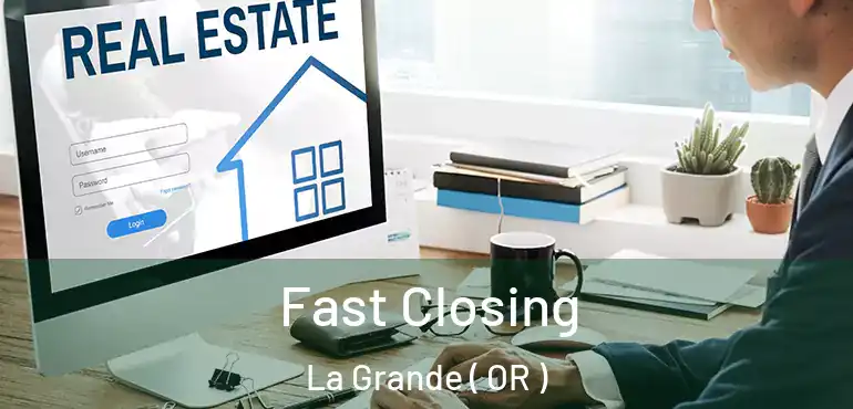  Fast Closing La Grande ( OR )