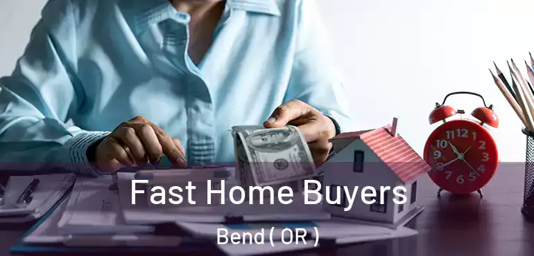  Fast Home Buyers Bend ( OR )
