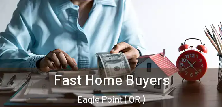 Fast Home Buyers Eagle Point ( OR )