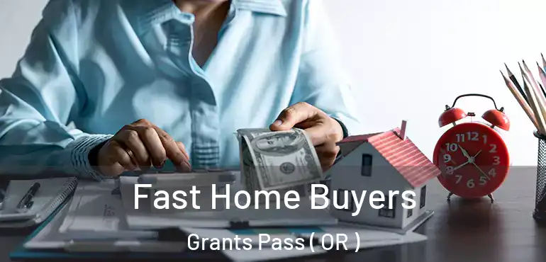  Fast Home Buyers Grants Pass ( OR )