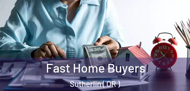 Fast Home Buyers Sutherlin ( OR )