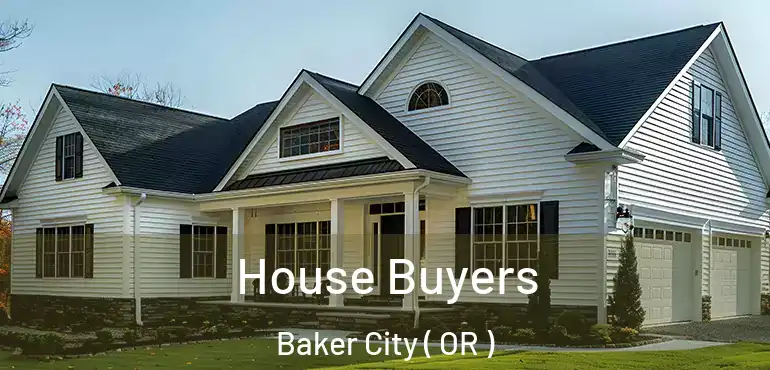  House Buyers Baker City ( OR )