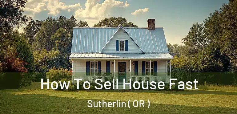  How To Sell House Fast Sutherlin ( OR )