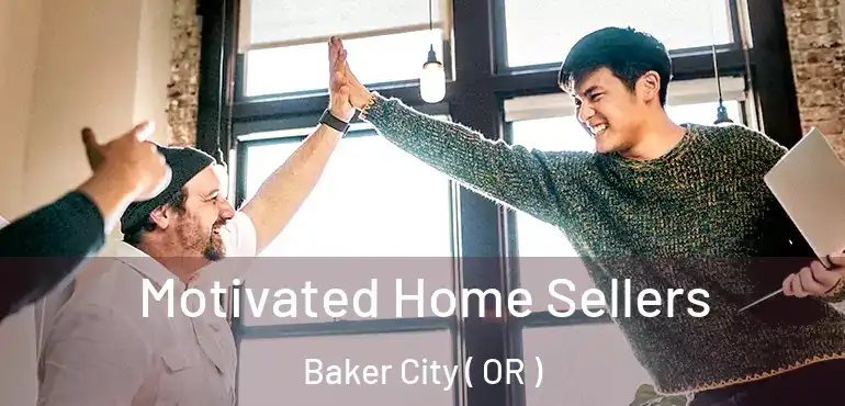  Motivated Home Sellers Baker City ( OR )