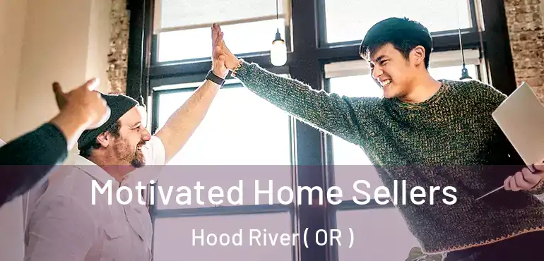 Motivated Home Sellers Hood River ( OR )