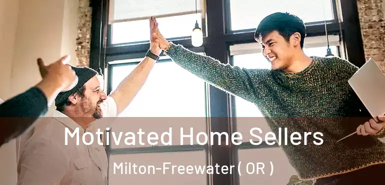  Motivated Home Sellers Milton-Freewater ( OR )