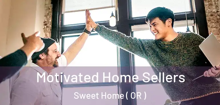  Motivated Home Sellers Sweet Home ( OR )
