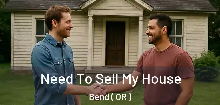  Need To Sell My House Bend ( OR )