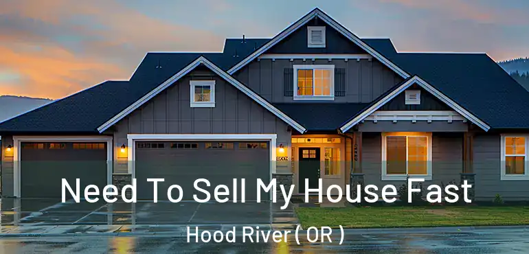  Need To Sell My House Fast Hood River ( OR )