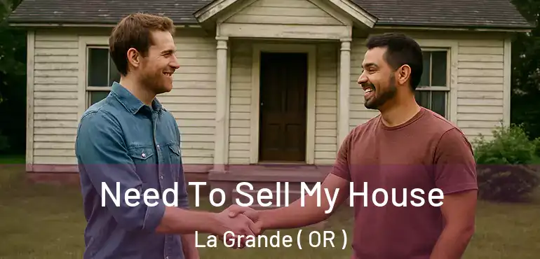  Need To Sell My House La Grande ( OR )