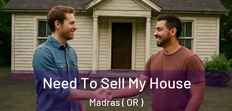  Need To Sell My House Madras ( OR )