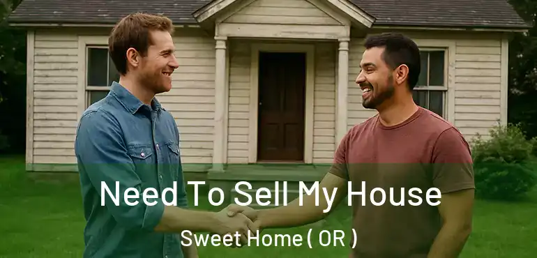  Need To Sell My House Sweet Home ( OR )